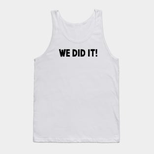 We Did It! Tank Top